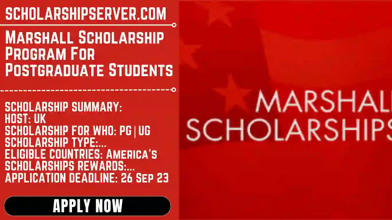 APPLY NOW: 2024-2025 Marshall Scholarship Program For Postgraduate Students