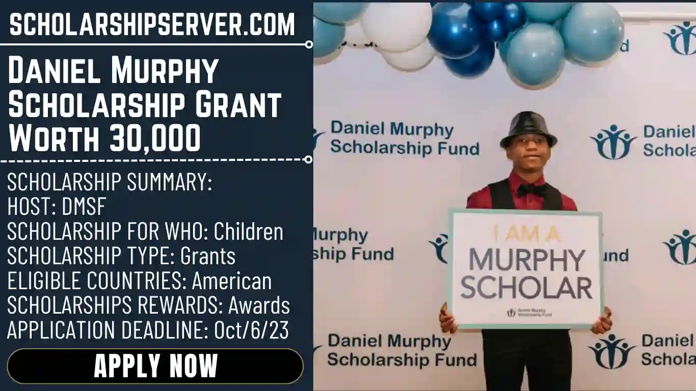APPLY NOW: 2024-2025 Daniel Murphy Scholarship Grant Worth 30,000